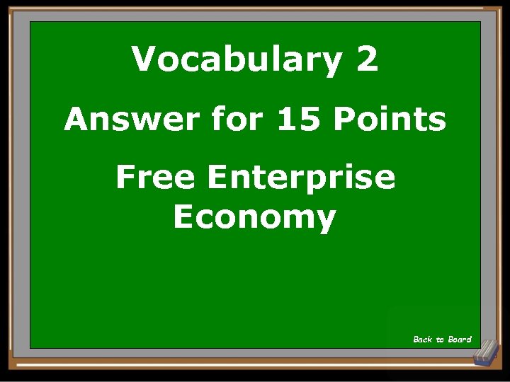 Vocabulary 2 Answer for 15 Points Free Enterprise Economy Back to Board 