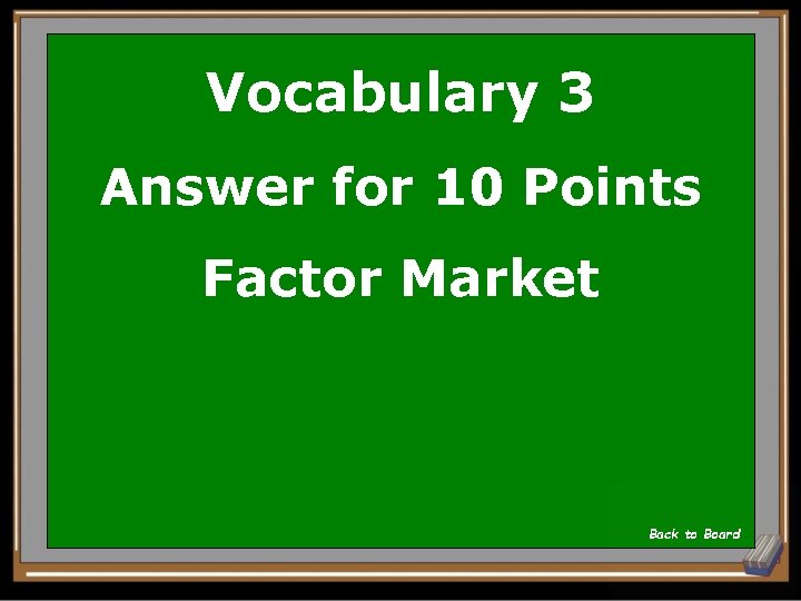 Vocabulary 3 Answer for 10 Points Factor Market Back to Board 