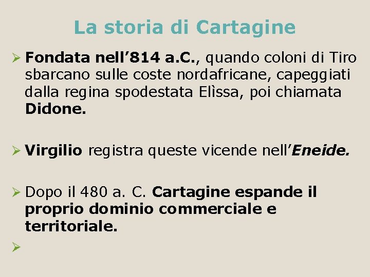 La storia di Cartagine Ø Fondata nell’ 814 a. C. , quando coloni di