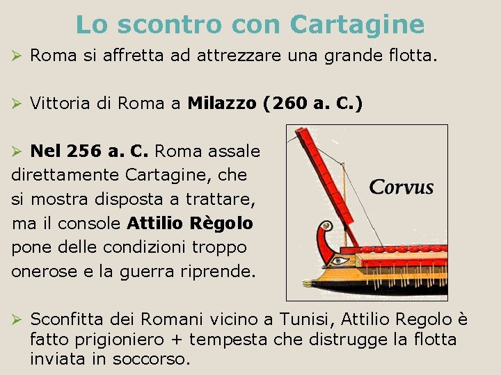 Lo scontro con Cartagine Ø Roma si affretta ad attrezzare una grande flotta. Ø