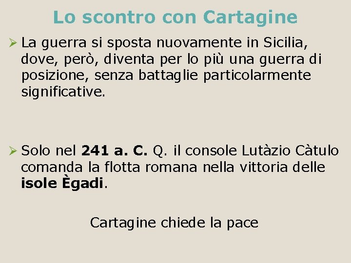 Lo scontro con Cartagine Ø La guerra si sposta nuovamente in Sicilia, dove, però,