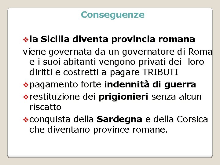 Conseguenze v la Sicilia diventa provincia romana viene governata da un governatore di Roma