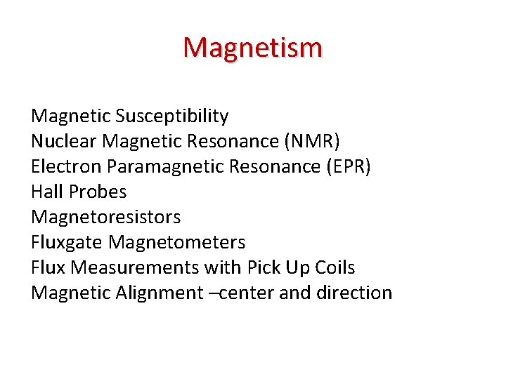 Magnetism Magnetic Susceptibility Nuclear Magnetic Resonance (NMR) Electron Paramagnetic Resonance (EPR) Hall Probes Magnetoresistors