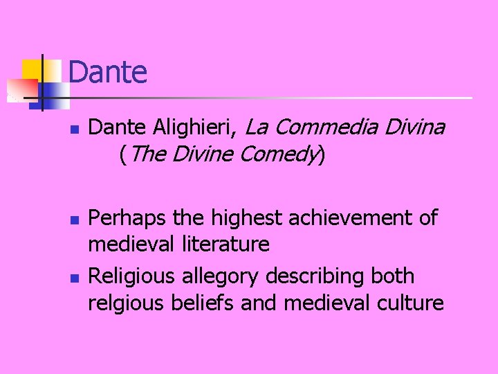 Dante n n n Dante Alighieri, La Commedia Divina (The Divine Comedy) Perhaps the