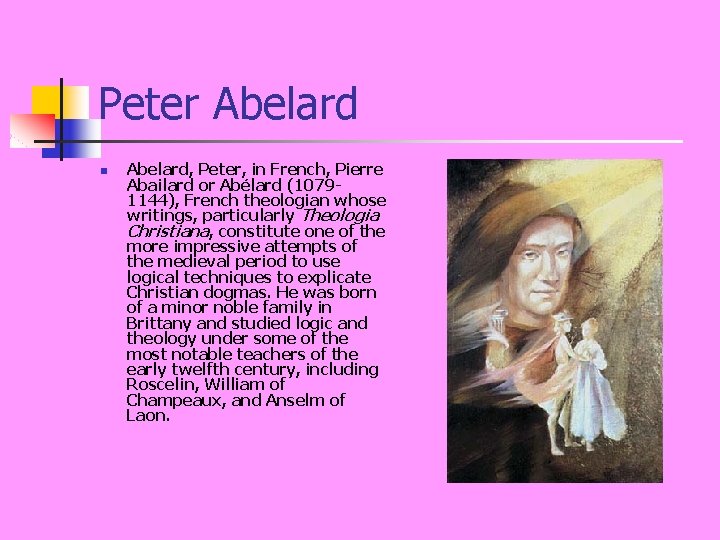 Peter Abelard n Abelard, Peter, in French, Pierre Abailard or Abélard (10791144), French theologian