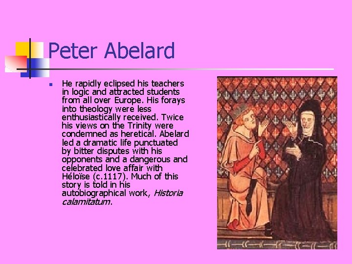 Peter Abelard n He rapidly eclipsed his teachers in logic and attracted students from