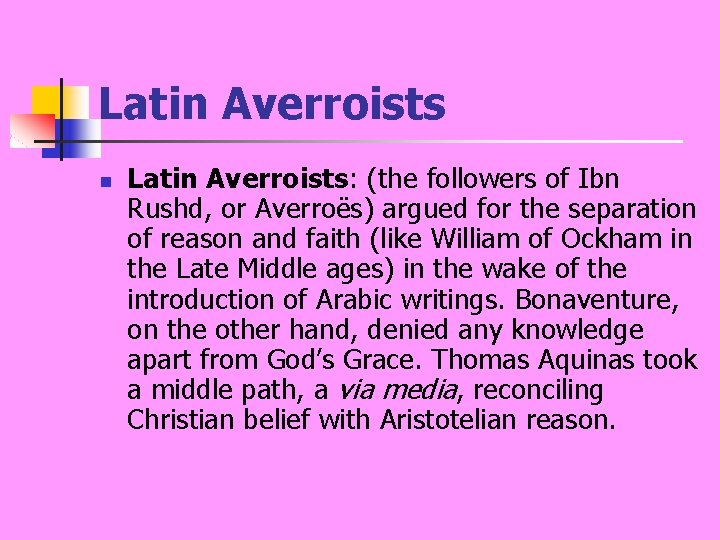 Latin Averroists n Latin Averroists: (the followers of Ibn Rushd, or Averroës) argued for