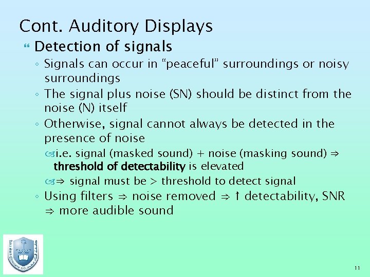 Cont. Auditory Displays Detection of signals ◦ Signals can occur in “peaceful” surroundings or