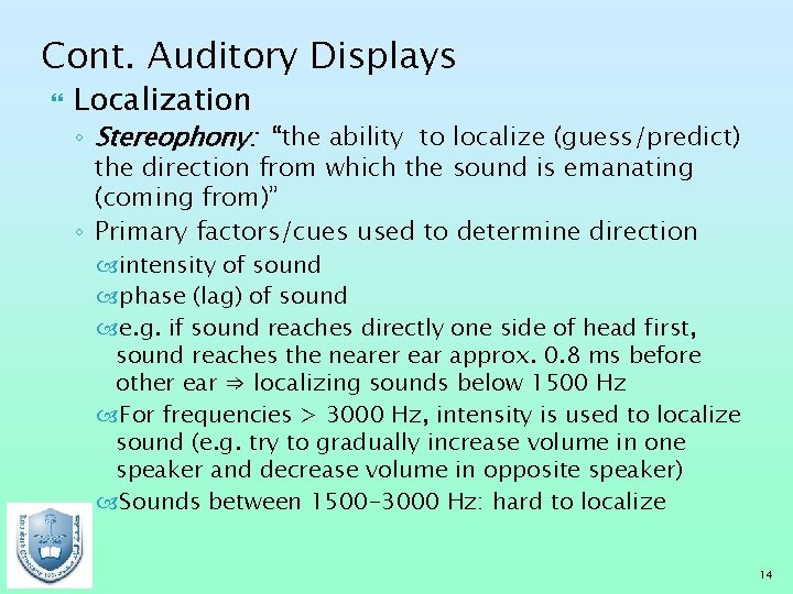 Cont. Auditory Displays Localization ◦ Stereophony: “the ability to localize (guess/predict) the direction from