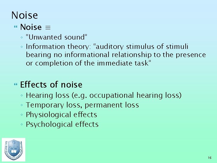 Noise ≡ ◦ “Unwanted sound” ◦ Information theory: “auditory stimulus of stimuli bearing no