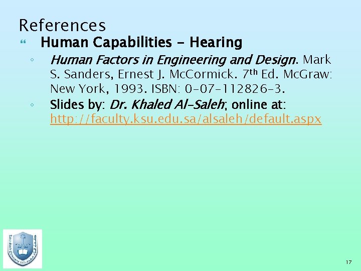 References ◦ ◦ Human Capabilities - Hearing Human Factors in Engineering and Design. Mark