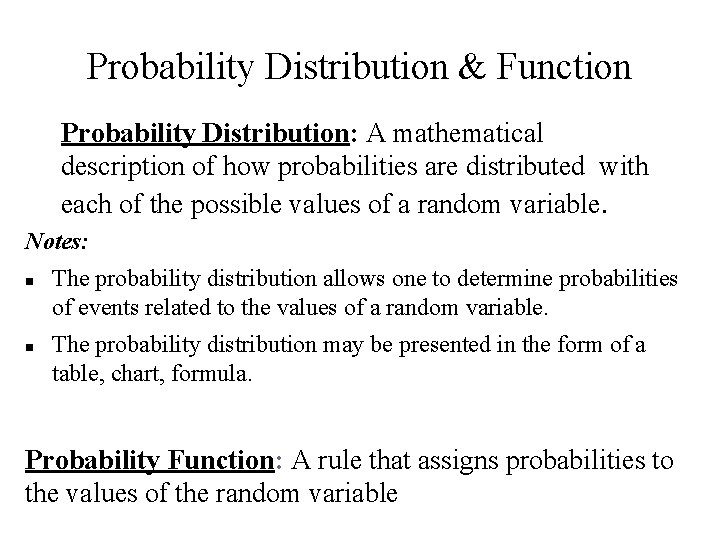 Probability Distribution & Function Probability Distribution: A mathematical description of how probabilities are distributed