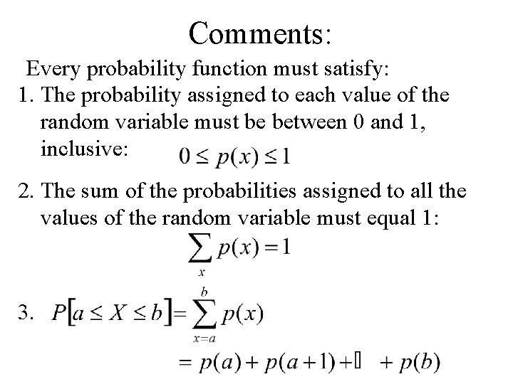 Comments: Every probability function must satisfy: 1. The probability assigned to each value of