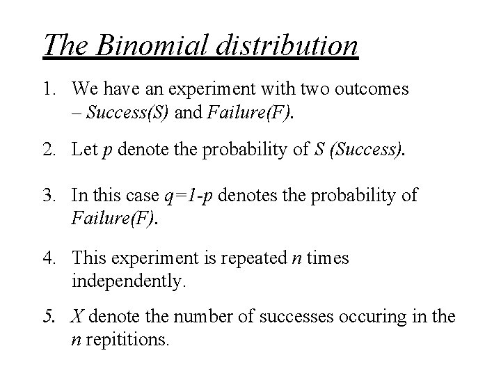 The Binomial distribution 1. We have an experiment with two outcomes – Success(S) and