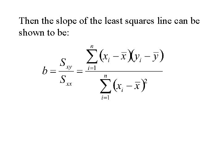 Then the slope of the least squares line can be shown to be: Then the slope of the least squares line can be shown to be: