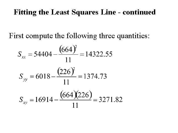 Fitting the Least Squares Line - continued First compute the following three quantities: 