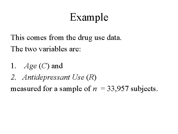 Example This comes from the drug use data. The two variables are: 1. Age