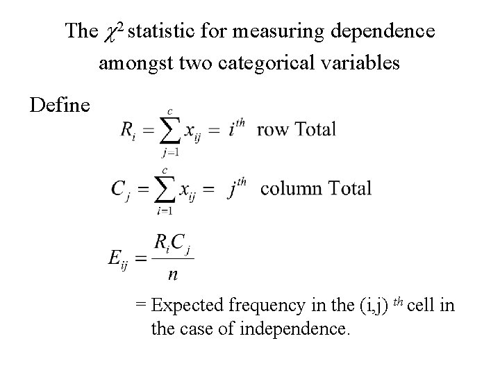The c 2 statistic for measuring dependence amongst two categorical variables Define = Expected