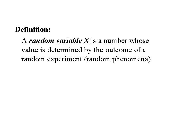Definition: A random variable X is a number whose value is determined by the