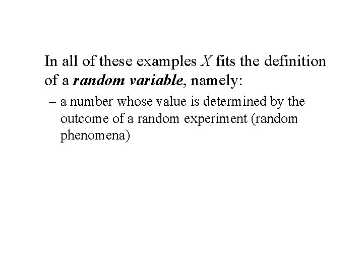 In all of these examples X fits the definition of a random variable, namely: