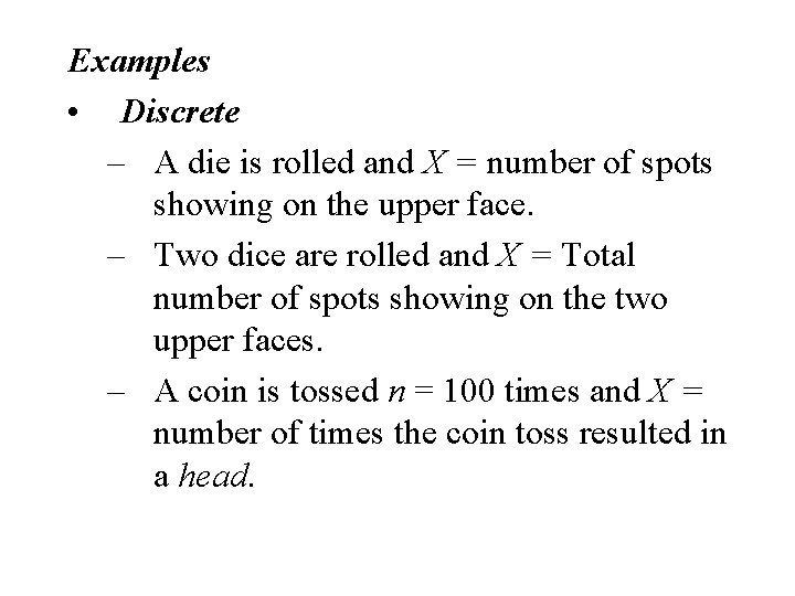 Examples • Discrete – A die is rolled and X = number of spots