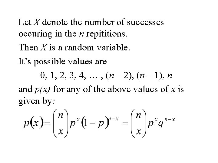 Let X denote the number of successes occuring in the n repititions. Then X