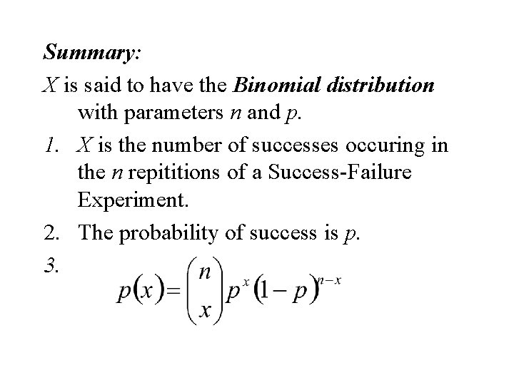 Summary: X is said to have the Binomial distribution with parameters n and p.