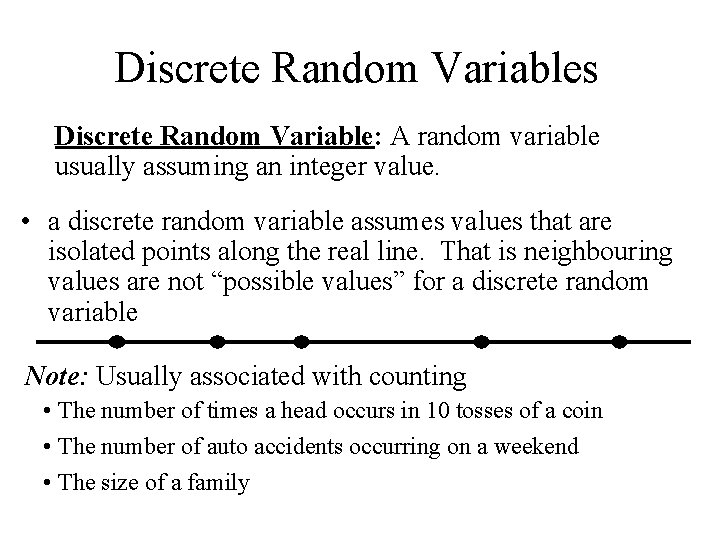 Discrete Random Variables Discrete Random Variable: A random variable usually assuming an integer value.