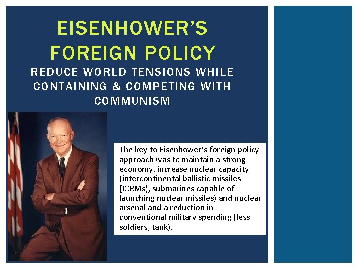 EISENHOWER’S FOREIGN POLICY REDUCE WORLD TENSIONS WHILE CONTAINING & COMPETING WITH COMMUNISM The key