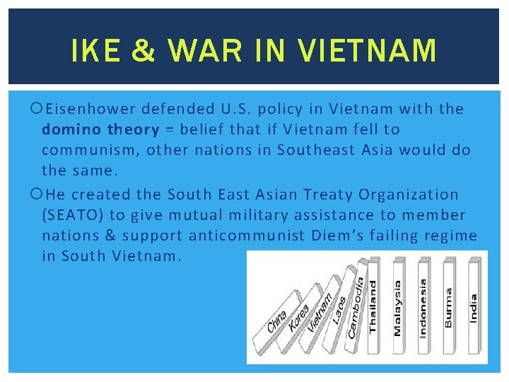 IKE & WAR IN VIETNAM Eisenhower defended U. S. policy in Vietnam with the