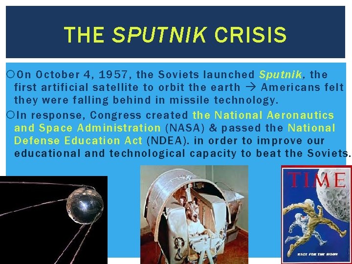 THE SPUTNIK CRISIS On October 4, 1957, the Soviets launched Sputnik, the first artificial