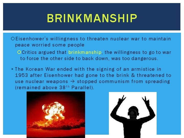 BRINKMANSHIP Eisenhower’s willingness to threaten nuclear war to maintain peace worried some people Critics