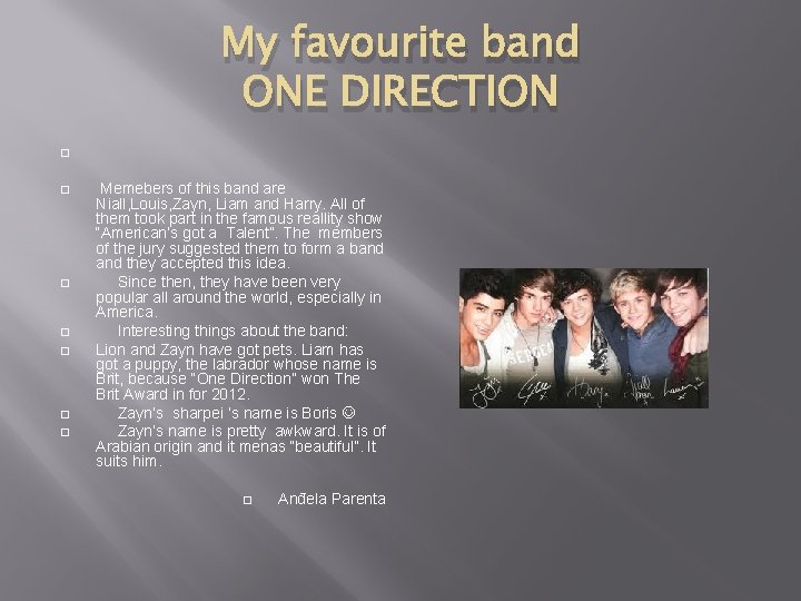 My favourite band ONE DIRECTION � Memebers of this band are Niall, Louis, Zayn,