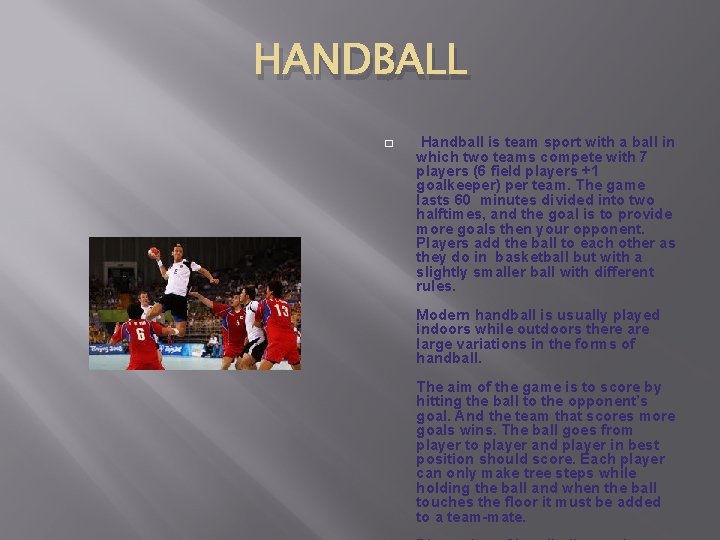 HANDBALL � Handball is team sport with a ball in which two teams compete