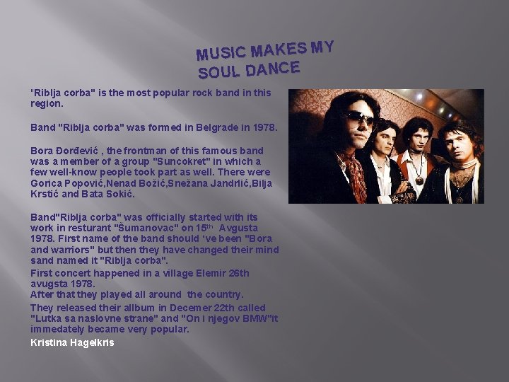 Y MUSIC MAKES M SOUL DANCE "Riblja corba" is the most popular rock band