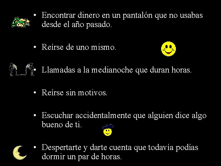  • Encontrar dinero en un pantalón que no usabas desde el año pasado.