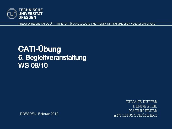 PHILOSOPHISCHE FAKULTÄT | INSTITUT FÜR SOZIOLOGIE | METHODEN DER EMPIRISCHEN SOZIALFORSCHUNG CATI-Übung 6. Begleitveranstaltung