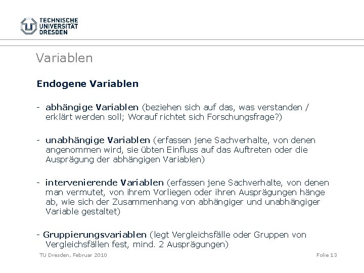 Variablen Endogene Variablen - abhängige Variablen (beziehen sich auf das, was verstanden / erklärt