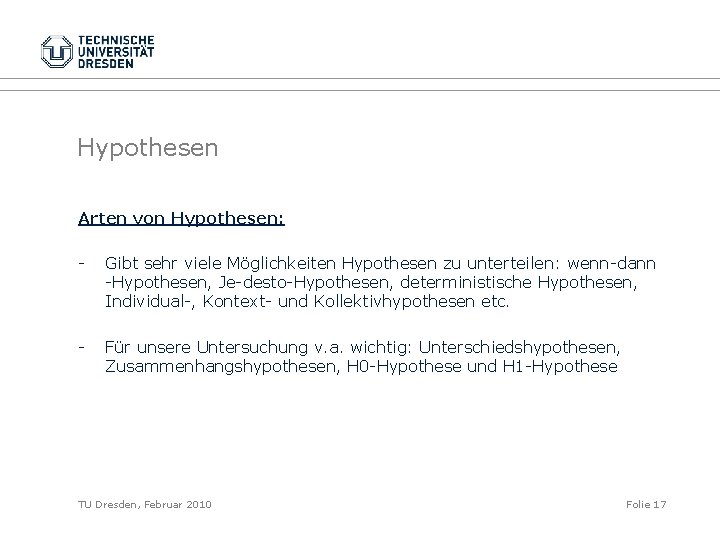 Hypothesen Arten von Hypothesen: - Gibt sehr viele Möglichkeiten Hypothesen zu unterteilen: wenn-dann -Hypothesen,