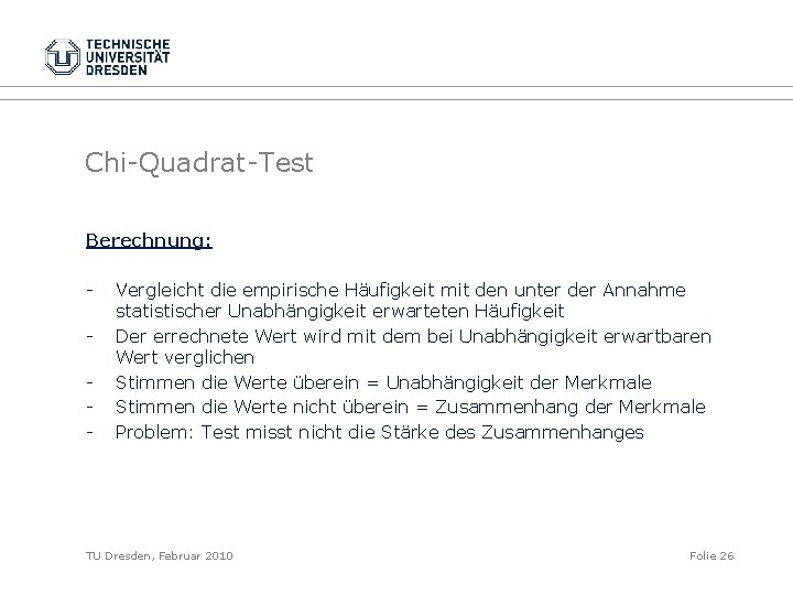 Chi-Quadrat-Test Berechnung: - Vergleicht die empirische Häufigkeit mit den unter der Annahme statistischer Unabhängigkeit