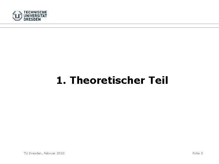 1. Theoretischer Teil TU Dresden, Februar 2010 Folie 3 