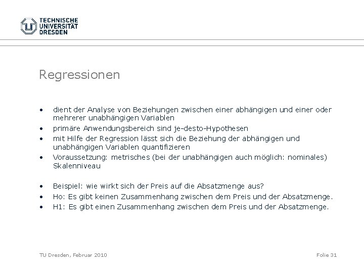 Regressionen • • dient der Analyse von Beziehungen zwischen einer abhängigen und einer oder