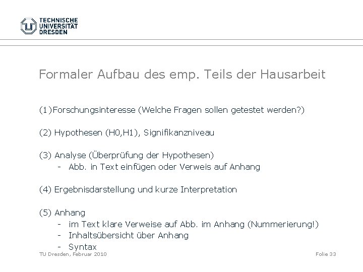 Formaler Aufbau des emp. Teils der Hausarbeit (1) Forschungsinteresse (Welche Fragen sollen getestet werden?