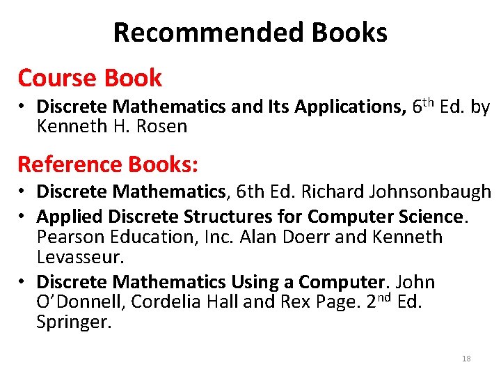 Recommended Books Course Book • Discrete Mathematics and Its Applications, 6 th Ed. by