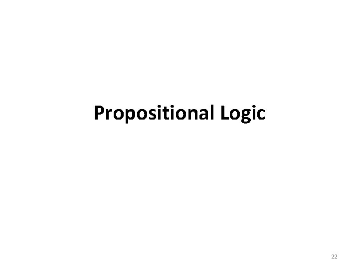 Propositional Logic 22 