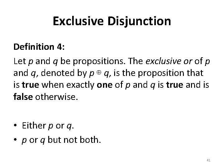 Exclusive Disjunction Definition 4: Let p and q be propositions. The exclusive or of