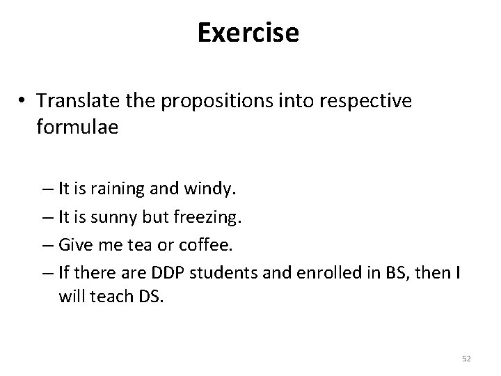 Exercise • Translate the propositions into respective formulae – It is raining and windy.