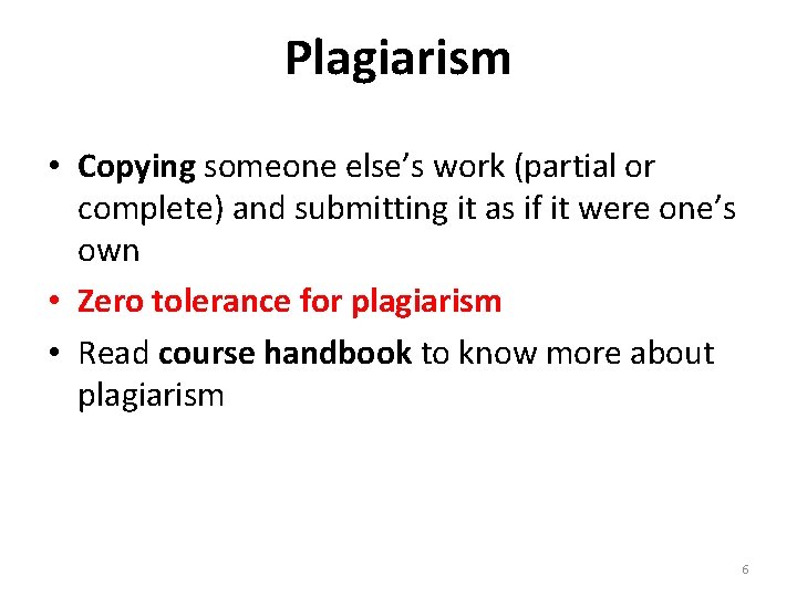 Plagiarism • Copying someone else’s work (partial or complete) and submitting it as if