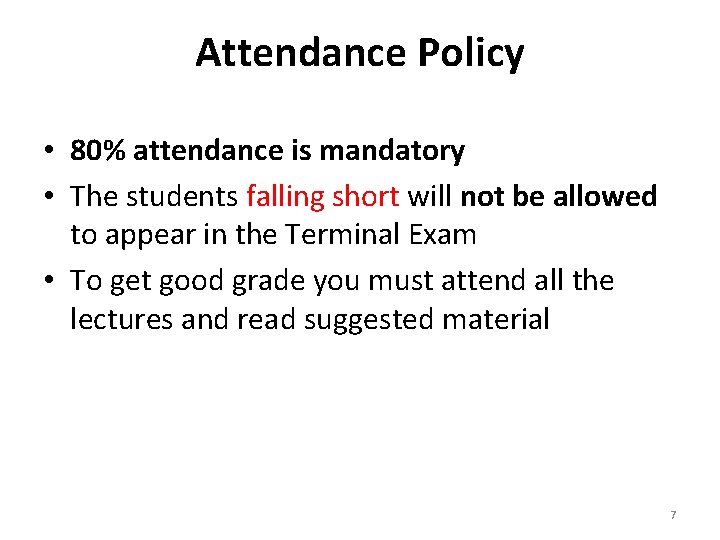 Attendance Policy • 80% attendance is mandatory • The students falling short will not