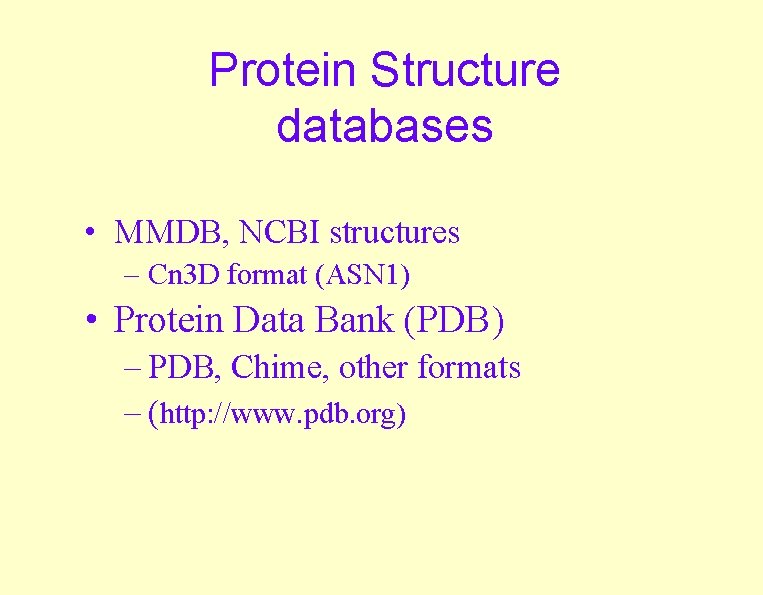 Protein Structure databases • MMDB, NCBI structures – Cn 3 D format (ASN 1)